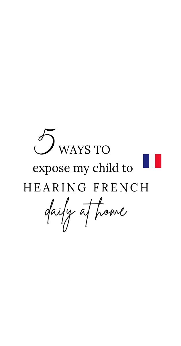 How to expose my child to hearing French? 5 ways to do so